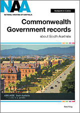 Cover of 'Commonwealth Government Records About South Australia' research guide.